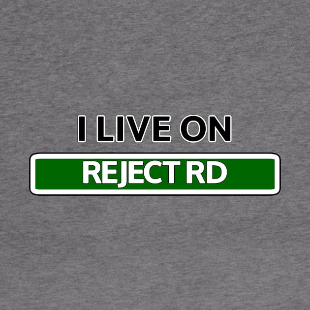 I live on Reject Rd by Mookle